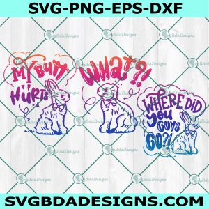 My Butt Hurts svg, What? svg, Where did you guys go? Svg, Easter Chocolate Bunny Funny Matching shirts Svg, File For Cricut, File For Silhouette, Instant Download
