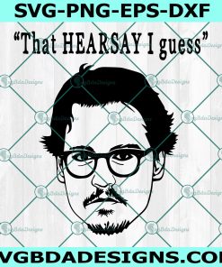 That HEARSAY I Guess Svg, That's Hearsay Svg, Call For Hearsay Svg, Justice For Johnny Depp Svg, File For Cricut, File For Silhouette, Instant Download