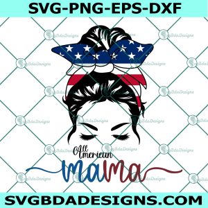 All American mama svg, 4th of July Svg, American flag svg, MOther's Day svg, Memorial day svg, Mom Life Svg, File For Cricut, File For Silhouette, Instant Download