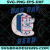 BAD DAY BEER Svg, It's A Bad Day To Be A Beer Svg, Funny Drinking Svh, Beer Lover SvgFile For Cricut, File For Silhouette