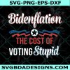 Bidenflation The Cost Of Voting Stupid Svg, Biden Flation Svg, Joe Biden Inflation Svg, Joe Biden Svg, Anti Biden Svg, File For Cricut, File For Silhouette, Instant Download