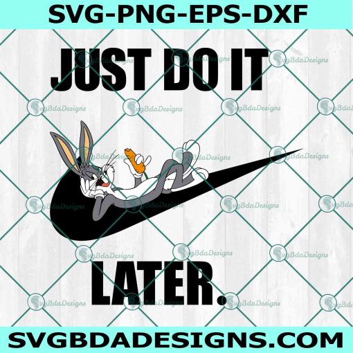 Bugs Bunny x Nike Svg, Just Do it Later Svg, Stitch Svg, Logo Brand Svg, Logo Brand Slogan Svg, File for Cricut, File For Silhouette