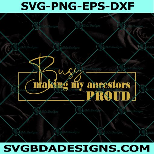 Busy making my ancestors Proud Svg, Since 1865 Svg, Juneteenth SVG, Freeish svg, Black History svg, File For Cricut, File For Silhouette, Instant Download