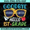 Good Bye Kindergarten Hello First Grade Svg, Hello First Grade Svg, Back To Shool Svg, First Day Of School Svg, File For Cricut, File For Silhouette