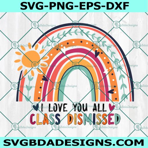I Love You All Class Dismissed Svg, Last Day Of School Svg, Teacher Life Svg, Teacher Svg, Teacher Summer Svg, File For Cricut, File For Silhouette