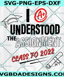 I Understood the Assignment 2022 Svg, Last Day Of School Svg