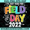 I'm just here for field day 2022 svg, field day svg, school field day svg, File For Cricut, File For Silhouette