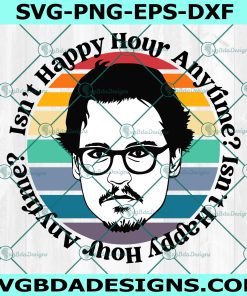 Johnny Depp Isn't happy hour anytime svg, Justice for Johnny Svg