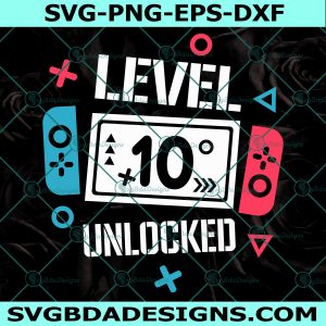 Level 10 Unlocked Birthday Svg, Level 10 Unlocked Svg, Birthday Boy Gamer Svg, 10 years Old Gamer Shirt Svg, File For Cricut, File For Silhouette, Instant Download