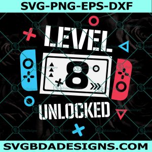 Level 8 Unlocked Birthday Svg, Level 8 Unlocked Svg, 8th Birthday Boy Gamer Svg, 8 years Old Gamer Shirt Svg, File For Cricut, File For Silhouette, Instant Download