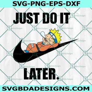 Naruto x NIke Svg, Just Do it Later Svg, Logo Brand Slogan Svg, Japanese Manga Anime Svg, File for Cricut, File For Silhouette