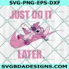 Nike Just Do It Later x Stitch Svg, Just Do it Later Svg, Stitch Svg, Logo Brand Svg, Logo Brand Slogan Svg, File for Cricut, File For Silhouette