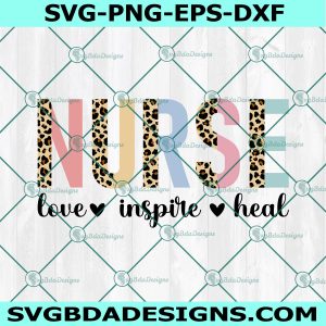 Nurse Love Inspire Heal Svg, Nursing Svg, Leopard Nurse Svg, Nurse Week Svg, Funny Nurse Svg, File For Cricut, File For Silhouette, Instant Download