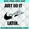 Rick Sanchez x Nike Svg, Just Do it Later Svg, Logo Brand Slogan Svg, Rick And Morty Cartoon Character Svg, File for Cricut, File For Silhouette