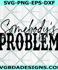 Somebody's Problem Svg, Country Song Svg, Western Country Svg, Wallen Western Svg, File For Cricut, File For Silhouette