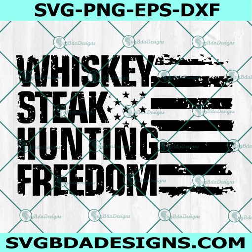 Whiskey Steak Hunting Freedom SVG, 4th of July Svg, Patriotic svg, Patriotic Saying Svg, Military USA Flag svg, File For Cricut, File For Silhouette, Instant Download