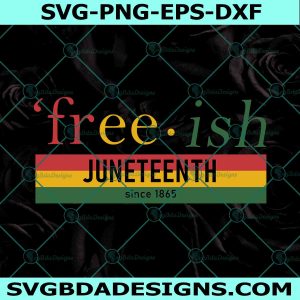 Free ish Juneteenth Since 1865 Svg, Freedom Day Svg, Equality Rights Svg, Black History Month Svg, African American Svg, File For Cricut Svg, File for Silhouette Svg