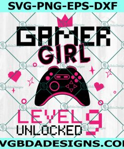 Gamer Girl Level 9 Unlocked svg, 9th Birthday Girl Gamer Svg, 9 years Old Gamer Shirt, Video Game Controller Svg, File For Cricut Svg