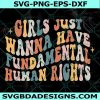 Girls Just Wanna Have Fundamental Human Rights SVG, Pro Choice Feminist svg, Motivational Svg,  Mental health Svg ,Women Shirt Svg, File For Cricut