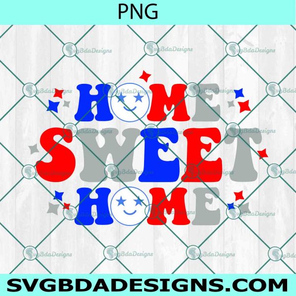 Home Sweet Home PNG Sublimation, 4th of July Png Sublimation, Independence Day Png, American Png, Patriotic Sublimation Design