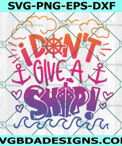 I don't give a ship Svg, Cruise ship quote boat funny Svg, Cruise Svg, Summer Svg, File For Cricut Svg