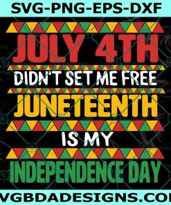 July 4th Didnt Set Me Free Svg  Juneteenth Is My Independence Day SVG