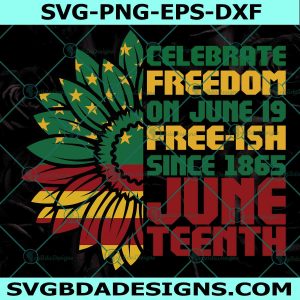 Juneteenth Sunflower SVG, Celebrate Freedom On June 19 Svg, Free-ish Since 1865, Juneteenth SVG, File for Cricut, File For Silhouette