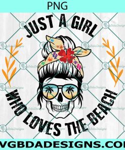 Just A Girl Who Loves Beach PNG Sublimation, Hello Summer Sublimation, Summer Beach Png, Sublimation or Printable, Sublimation Shirt Design