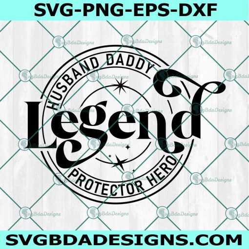 Legend Husband Daddy Protector Hero Svg, Father's Day svg, Daddy quote svg, Dad life svg, File for Cricut, File For Silhouette