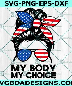 Messy Bun My Body My Choice SVG, Pro Choice SVG, Patriotic Messy Bun SVG Svg, Women's rights Svg, 4th of July Svg, File For Cricut