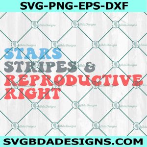 Stars Stripes And Reproductive Rights SVG, 4th of July SVG