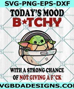 Today's Mood Bitchy Svg, With A Strong Change Of Not Crying A Fuck Svg, Funny Meme Yoda Svg, Star Wars Svg, File For Cricut, File For Silhouette