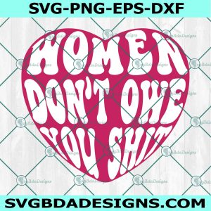 Women Don't Owe You Shit Svg, Empowered Woman Svg