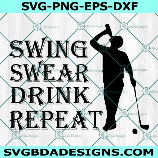 Mens Swing Swear Drink Repeat SvG, Golf Svg, Mens Golfer Svg, Funny golf sayings svg, File For Cricut