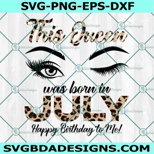 Queens are born July Svg, July girl svg, Queens are born svg, July birthday svg, Women born in July  svg, File For Cricut