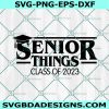 Senior Things 2023 Svg, Senior 2023 Svg, Back to School Svg, Happy Last daySchool Svg, Strangers Thing Svg, File For Cricut