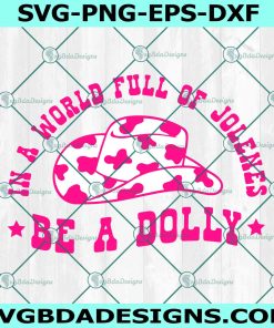 In a World Full of Jolenes be a Dolly Svg, Rodeo Svg, Dolly Fan Svg, Cowboy Hat Svg, Howdy Svg, Cowgirl Svg, Western Country Style Svg, File For Cricut
