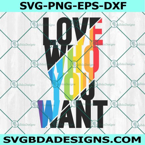 Love Who You Want LGBT Svg, Gay Pride Svg, Women Pride Svg, LGBT PRide Svg, File For Cricut
