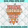 Thick Thighs And Pumpkin Pies Svg, Pies Pumpkin Thanksgiving Svg, Thanksgiving Svg, Happy Thanks Giving Svg, Fall Svg, File For Cricut