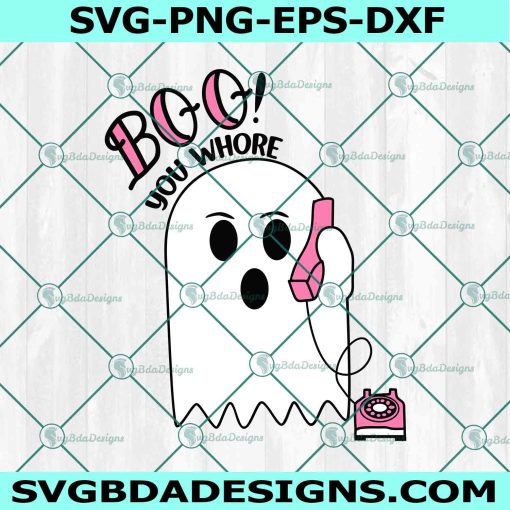 Boo You Whore Halloween Svg, Ghost Calling Svg, Cute Ghost Svg, GIft for HAlloween Svg, File For Cricut