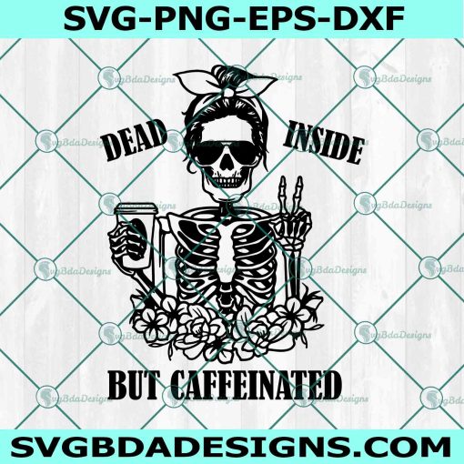 Dead Inside But Caffeinated Svg PNG, Skeleton Svg, Halloween Svg, Dead Inside Svg, But Caffeinated Svg File For Cricut