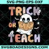 Funny Ghost Teacher Halloween Svg, Trick or Teach Svg,Trick or Teach Svg, Retro Halloween svg, Halloween Teacher Spooky Svg, File For Cricut