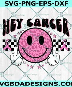 Hey Cancer Groovy Smiley Face SVG, Fuck Cancer Svg, Breast Cancer Svg, Breast Cancer Awareness Svg, File For Cricut