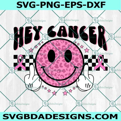 Hey Cancer Groovy Smiley Face SVG, Fuck Cancer Svg, Breast Cancer Svg, Breast Cancer Awareness Svg, File For Cricut