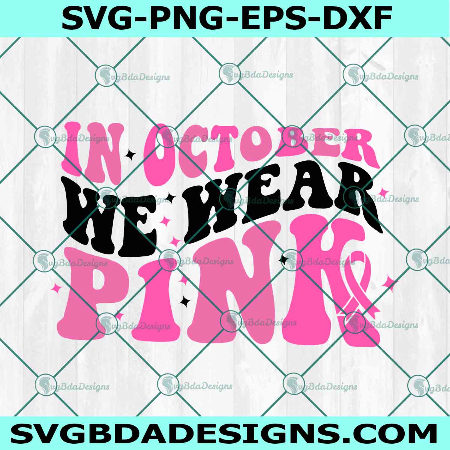 In October We Wear Pink Svg, Breast Cancer Svg, Pink Svg, Awareness Ribbon Svg, Cancer Ribbon Svg, File For Cricut