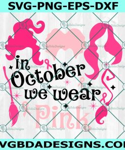 In October we Wear Pink Hocus POcus Svg, In October We Wear Pink Svg, Breast Cancer Svg, Awareness Svg, HOcus Pocus Svg, File For Cricut