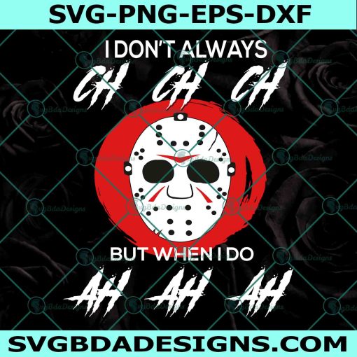 Jason Voorhees Mask I Don’t Always Ch Ch Ch SVG, Jason Voorhees Svg, Friday 13th Svg, Halloween  SVG, File For Cricut