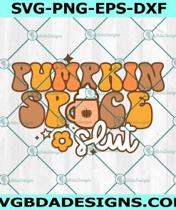 Pumpkin Spice Slut Svg, Funny Fall Svg, Thanksgiving Svg, Retro Thanksgiving Svg, Pumpkin Spice Svg, File For Cricut