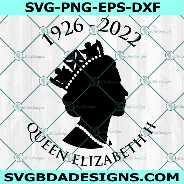 RIP Queen Elizabeth II SVG, Save GOD The Queen Svg, Queen Elizabeth 1926 - 2022 Svg, Queen Elizabeth II Memorial Svg,  Queen of England Svg, File For Cricut