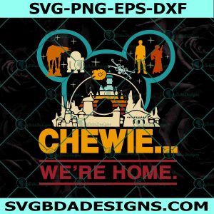 Star Wars Chewie We're Home Svg, Galaxy's Edge Svg, Chewie We're Home Svg, Star Wars Svg, Castle Star Wars Svg, File For Cricut